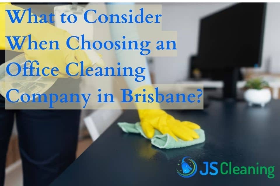 What to Consider When Choosing an Office Cleaning Company in Brisbane?